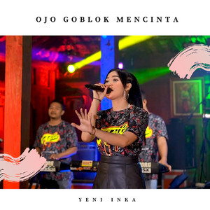 Download Lagu Yeni Inka - Ojo Goblok Mencinta MP3