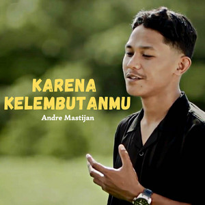 Download Lagu Andre Mastijan - Karena Kelembutanmu MP3 Download Lagu Andre Mastijan - Karena Kelembutanmu MP3