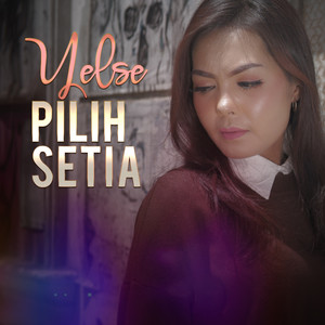 Download Lagu Yelse - Pilih Setia MP3 Download Lagu Yelse - Pilih Setia MP3