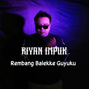 Download Lagu Riyan Impuk - REMBANG BALEKKE GUYUKU MP3