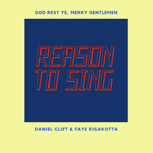 Download Lagu Reason To Sing, Daniel Clift, Faye Risakotta - God Rest Ye, Merry Gentlemen MP3
