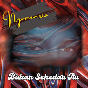 Download Lagu Ngamenria - Bukan Sekedar Itu - Remastered 2023 MP3 Download Lagu Ngamenria - Bukan Sekedar Itu - Remastered 2023 MP3