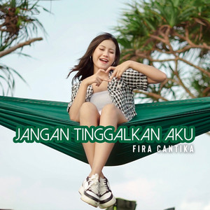 Download Lagu Fira Cantika - Jangan Tinggalkan Aku MP3 Download Lagu Fira Cantika - Jangan Tinggalkan Aku MP3