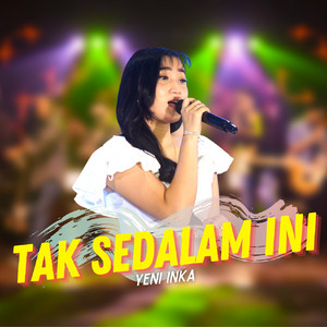 Download Lagu Yeni Inka - Tak Sedalam Ini MP3 Download Lagu Yeni Inka - Tak Sedalam Ini MP3