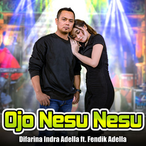 Download Lagu Difarina Indra Adella, Fendik Adella - Ojo Nesu Nesu MP3