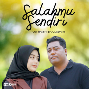 Download Lagu Cut Rani, Bajol Ndanu - Salahmu Sendiri MP3 Download Lagu Cut Rani, Bajol Ndanu - Salahmu Sendiri MP3