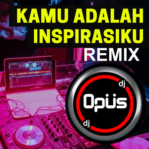 Download Lagu DJ Opus - Kamu Adalah Inspirasiku (Remix) MP3 Download Lagu DJ Opus - Kamu Adalah Inspirasiku (Remix) MP3