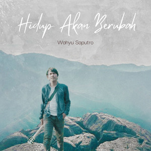 Download Lagu Wahyu Saputro - Hidup Akan Berubah MP3 Download Lagu Wahyu Saputro - Hidup Akan Berubah MP3