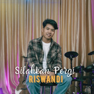 Download Lagu Riswandi - Silahkan Pergi MP3
