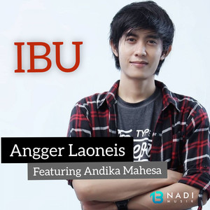Download Lagu Angger LaoNeis, Andika Mahesa Setiawan - Ibu MP3