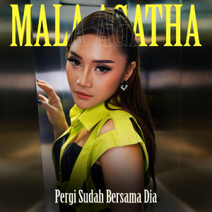 Download Lagu Mala Agatha - Pergi Sudah Bersama Dia MP3 Download Lagu Mala Agatha - Pergi Sudah Bersama Dia MP3