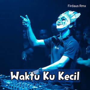 Download Lagu Firdaus Rmx - Waktu Ku Kecil Mix MP3