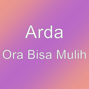 Download Lagu Arda - Ora Bisa Mulih MP3