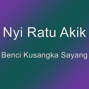 Download Lagu Nyi Ratu Akik - Benci Kusangka Sayang MP3 Download Lagu Nyi Ratu Akik - Benci Kusangka Sayang MP3