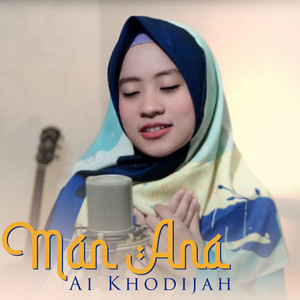 Download Lagu Ai Khodijah - Man Ana MP3 Download Lagu Ai Khodijah - Man Ana MP3