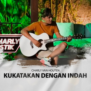 Download Lagu Charly Van Houten - Kukatakan Dengan Indah MP3