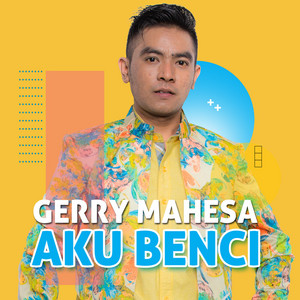 Download Lagu Gerry Mahesa - Aku Benci MP3 Download Lagu Gerry Mahesa - Aku Benci MP3