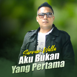 Download Lagu Sarman Walla - Aku Bukan Yang Pertama MP3