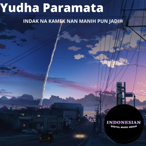 Download Lagu Yudha Paramata - Indak Na Kamek Nan Manih Pun Jadih MP3 Download Lagu Yudha Paramata - Indak Na Kamek Nan Manih Pun Jadih MP3