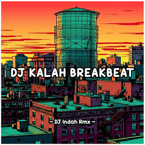 Download Lagu Dj Indah Rmx - DJ Kalah Breakbeat MP3 Download Lagu Dj Indah Rmx - DJ Kalah Breakbeat MP3