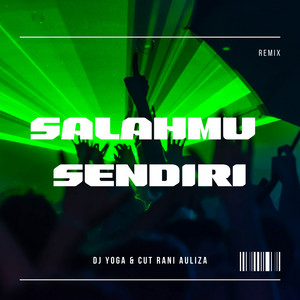 Download Lagu DJ Yoga, Cut Rani Auliza - Salahmu Sendiri - Remix MP3 Download Lagu DJ Yoga, Cut Rani Auliza - Salahmu Sendiri - Remix MP3