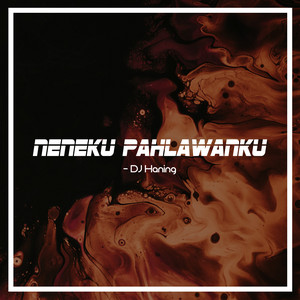 Download Lagu DJ Haning - Neneku Pahlawanku MP3 Download Lagu DJ Haning - Neneku Pahlawanku MP3