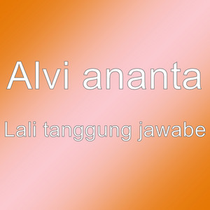 Download Lagu ALVI ANANTA - Lali tanggung jawabe MP3 Download Lagu ALVI ANANTA - Lali tanggung jawabe MP3