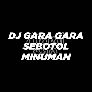 Download Lagu Jibril Pro - DJ Gara Gara Sebotol Minuman MP3