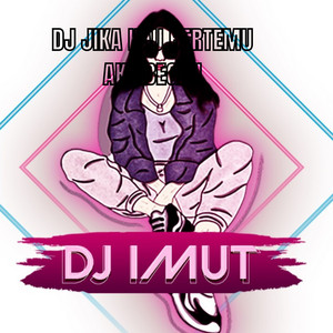 Download Lagu DJ IMUT - DJ JIKA KAU BERTEMU AKU BEGINI MP3