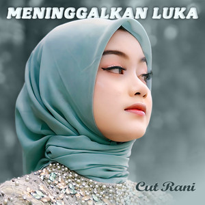 Download Lagu Cut Rani - Meninggalkan Luka MP3 Download Lagu Cut Rani - Meninggalkan Luka MP3