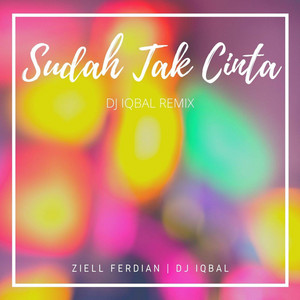 Download Lagu Dj Iqbal, Ziell Ferdian - Sudah Tak Cinta - DJ Iqbal Remix MP3 Download Lagu Dj Iqbal, Ziell Ferdian - Sudah Tak Cinta - DJ Iqbal Remix MP3