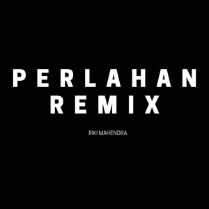 Download Lagu Riki Mahendra - Perlahan - Remix MP3 Download Lagu Riki Mahendra - Perlahan - Remix MP3