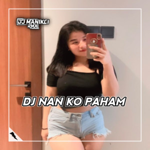 Download Lagu DJ ManikCi - DJ Nan Ko Paham MP3 Download Lagu DJ ManikCi - DJ Nan Ko Paham MP3