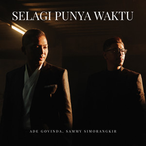 Download Lagu Ade Govinda, Sammy Simorangkir - Selagi Punya Waktu MP3 Download Lagu Ade Govinda, Sammy Simorangkir - Selagi Punya Waktu MP3
