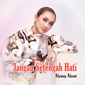 Download Lagu Nona Noni - Jangan Setengah Hati MP3