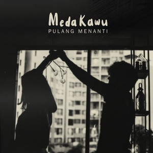Download Lagu Meda Kawu - Pulang Menanti MP3 Download Lagu Meda Kawu - Pulang Menanti MP3