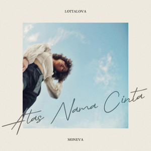 Download Lagu Moneva - Atas Nama Cinta (Lottalova) MP3 Download Lagu Moneva - Atas Nama Cinta (Lottalova) MP3