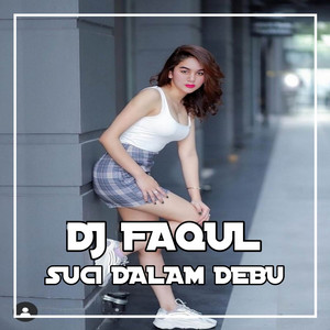 Download Lagu DJ FAQUL - DJ Suci Dalam Debu MP3