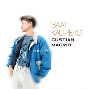 Download Lagu Gustian Magrib - Saat Kau Pergi MP3 Download Lagu Gustian Magrib - Saat Kau Pergi MP3