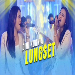 Download Lagu Dini Kurnia - Lungset MP3 Download Lagu Dini Kurnia - Lungset MP3
