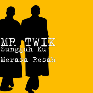 Download Lagu MR TWIK - Sungguh Ku Merasa Resah MP3 Download Lagu MR TWIK - Sungguh Ku Merasa Resah MP3