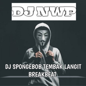 Download Lagu DJ NWP - SPONGEBOB TEMBAK LANGIT (DJ REMIX Official) MP3 Download Lagu DJ NWP - SPONGEBOB TEMBAK LANGIT (DJ REMIX Official) MP3
