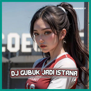 Download Lagu REMIXER 17 - DJ Gubuk Jadi Istana MP3 Download Lagu REMIXER 17 - DJ Gubuk Jadi Istana MP3