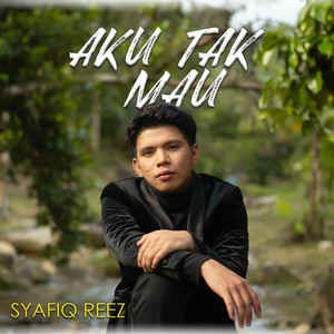 Download Lagu Syafiq Reez - Aku Tak Mau MP3 Download Lagu Syafiq Reez - Aku Tak Mau MP3