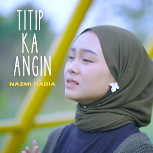Download Lagu Nazmi Nadia - Titip Ka Angin MP3 Download Lagu Nazmi Nadia - Titip Ka Angin MP3