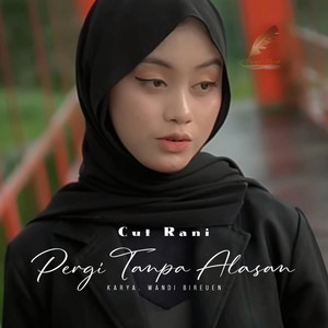 Download Lagu Cut Rani Auliza - Pergi Tanpa Alasan MP3 Download Lagu Cut Rani Auliza - Pergi Tanpa Alasan MP3