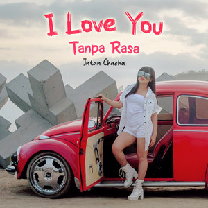 Download Lagu Intan Chacha - I Love You Tanpa Rasa MP3 Download Lagu Intan Chacha - I Love You Tanpa Rasa MP3