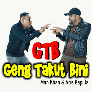 Download Lagu Man Khan, Aris Kapilla - GTB (Geng Takut Bini) MP3 Download Lagu Man Khan, Aris Kapilla - GTB (Geng Takut Bini) MP3