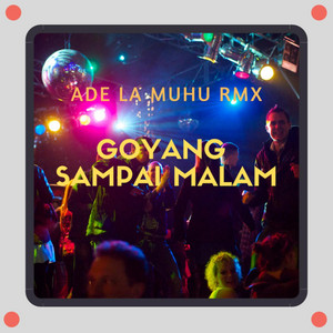 Download Lagu Ade La Muhu RMX - Goyang Sampai Malam MP3 Download Lagu Ade La Muhu RMX - Goyang Sampai Malam MP3