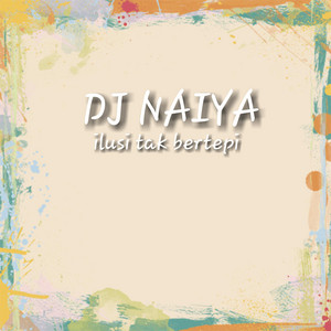 Download Lagu DJ Naiya - Ilusi Tak Bertepi MP3 Download Lagu DJ Naiya - Ilusi Tak Bertepi MP3
